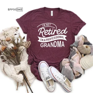 I'm Not Retired I'm Professional Grandma T-shirt