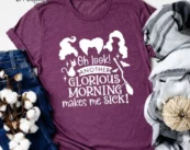 Oh Look Another Glorious Morning Makes Me Sick Sanderson T-shirt