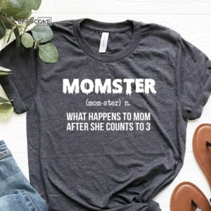 Momster What Happens To Mom After She Counts To 3 T-shirt