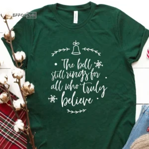 Jingle Bells The Bell Still Rings Believe T-Shirt
