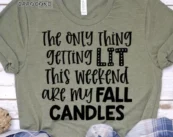 The Only Thing Getting Lit This Weekend are my Fall Candles T-shirt