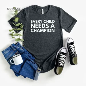 Every Child Needs A Champion T-Shirt