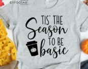 Tis The Season To Be Basic T-Shirt