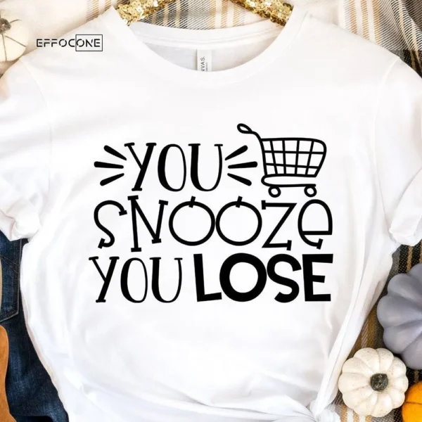 You Snooze You Loose Black Friday T-Shirt