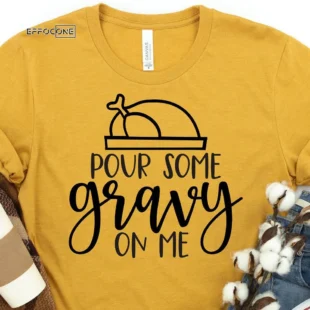 Pour Some Gravy On Me T-Shirt