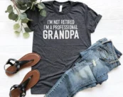 I'm Not Retired I'm Professional Grandpa T-Shirt