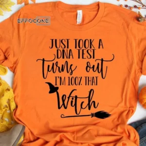 Just Took a DNA Test Turns Out I'm 100% That Witch T-Shirt