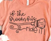 If the Broom Fits Ride It Happy Halloween T-Shirt