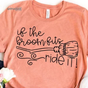 If the Broom Fits Ride It Happy Halloween T-Shirt