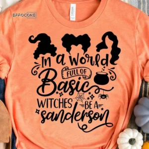 In a World Full of Basic Witches be a Sanderson T-Shirt
