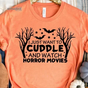 I Just Want to Cuddle and Watch Horror Movies T-Shirt