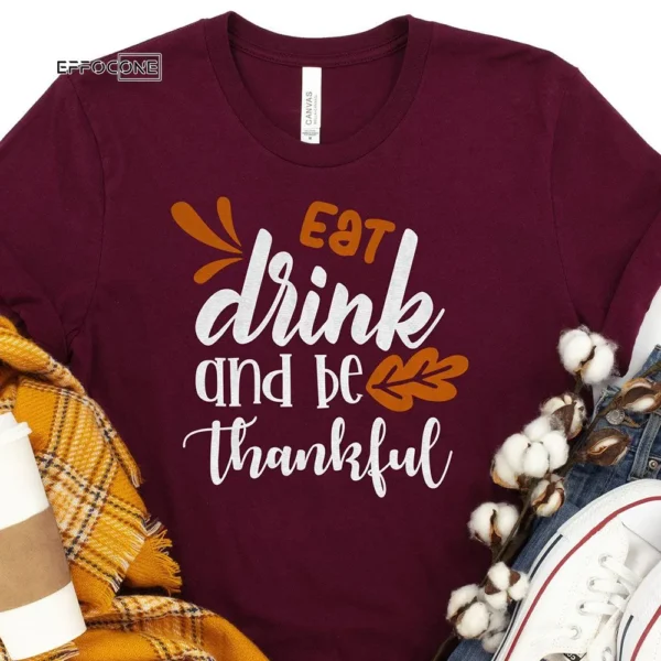 Eat Drink and Be Thankful Thanksgiving T-Shirt