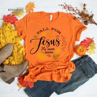 Fall For Jesus He Never Leaves T-Shirt