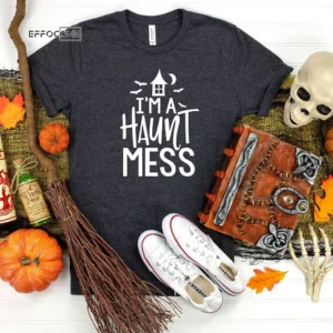 I'm A Haunt Mess Halloween T-Shirt