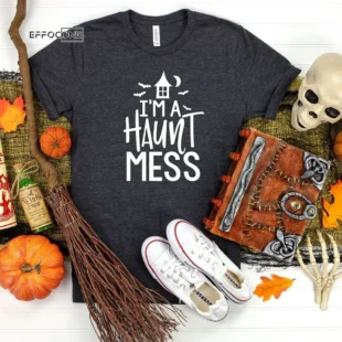 I'm A Haunt Mess Halloween T-Shirt