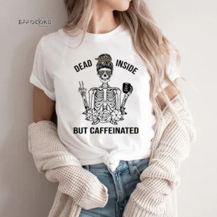 Dead Inside but Caffeinated T-Shirt