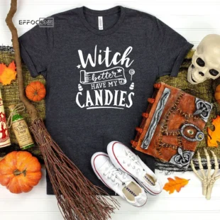 Witch Better Have My Candies ShirtHalloween ShirtHalloween