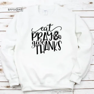 Eat Pray Give Thanks T-Shirt