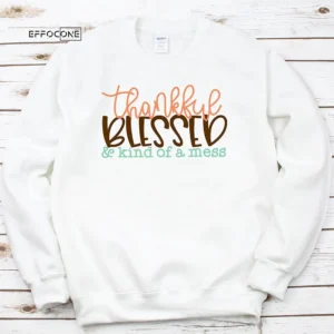 Thankful Blessed Kind Of A Mess Thankgiving T-Shirt