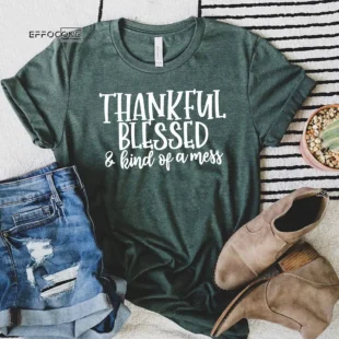 Thankful Blessed And Kind Of A Mess Thanksgiving T-shirt