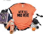 We're All Mad Here Halloween T-shirt