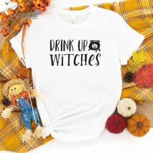 Drink Up Witches Halloween T-shirt