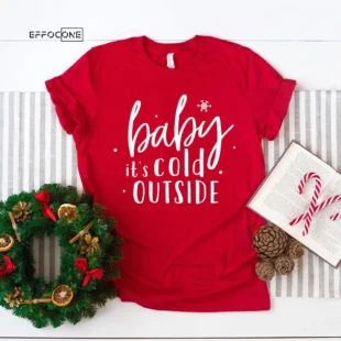 Baby It's Cold Outside T-Shirt