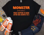 HALLOWEEN MOMSTER What happens to Mom after she counts to 3 T-shirt