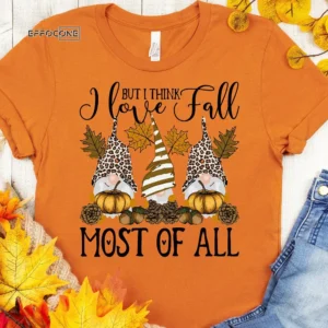 But I Think I Love Fall Most of All T-Shirt