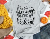 Have Courage and Be Kind Fall T-Shirt