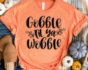 Gobble Till You Wobble Fall T-Shirt