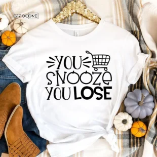 You Snooze You Loose Black Friday T-Shirt