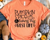 Pumpkin Spice and Living my Best Life T-Shirt