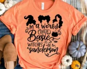In a World Full of Basic Witches be a Sanderson T-Shirt
