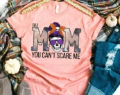 I'm A Mom You Can't Scare Me Halloween T-shirt