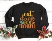 Eat Drink and be thankful T-shirt