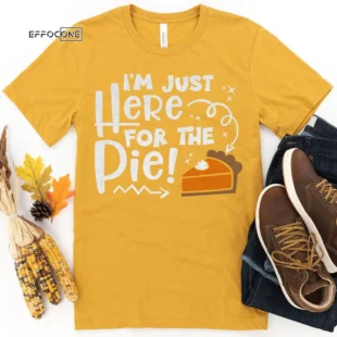 Im here for the Pie Thanksgiving T-Shirt