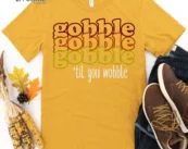 Gobble Gobble Gobble Till You WobbleThanksgiving T-Shirt