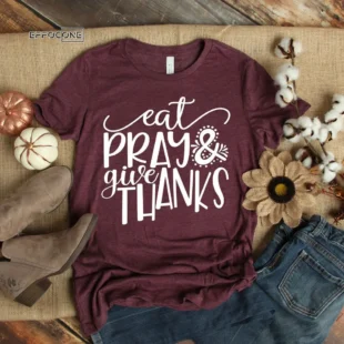 Eat Pray and Give Thanks T-Shirt