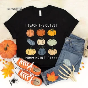 I Teach the Cutest Pumpkins in the Land T-Shirt