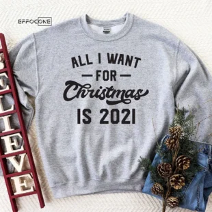 All I Want For Christmas Is 2021 T-shirt