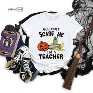 You Can't Scare I'm A Teacher T-Shirt