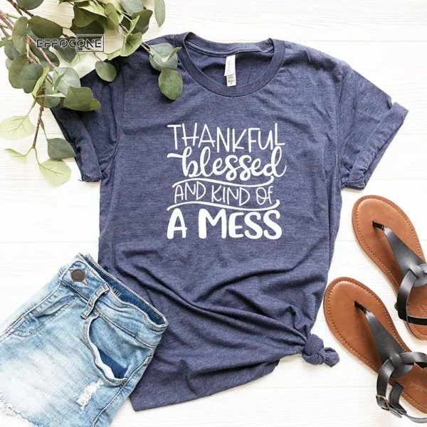 Thankful Blessed And Kind Of Mess T-Shirt