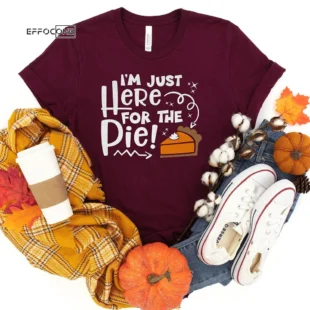 Im here for the Pie Thanksgiving T-Shirt