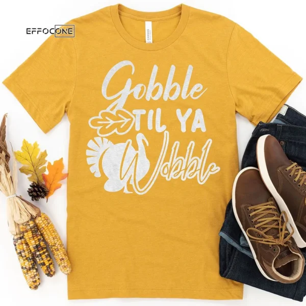 Gobble Til Ya Wobble Thanksgiving T-Shirt