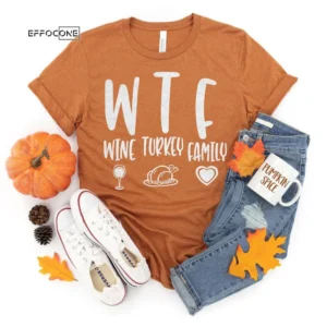 WTF Wine Turkey Family Thanksgiving T-Shirt