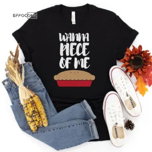 Wanna Piece of me Thanksgiving T-Shirt