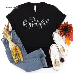 Be grateful Thanksgiving T-Shirt