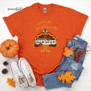 Gobble Me Swallow Me Thanksgiving T-Shirt