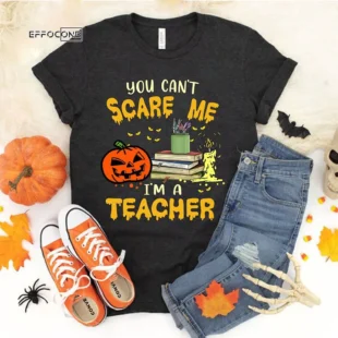 You Can't Scare I'm A Teacher T-Shirt